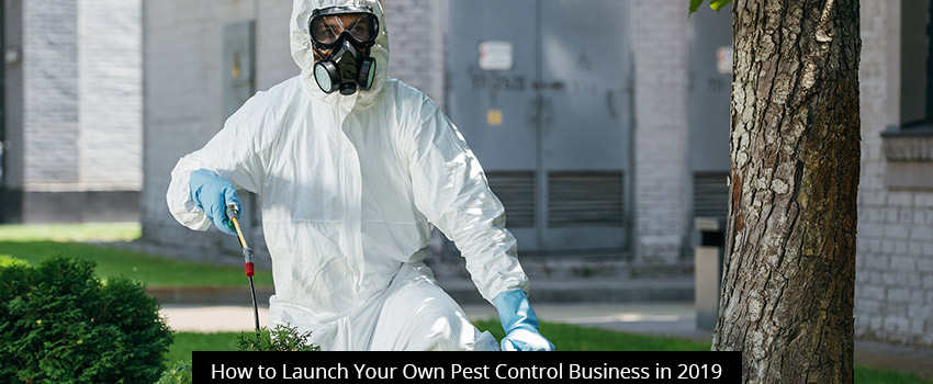 How to Launch Your Own Pest Control Business in 2019