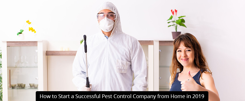How to Start a Successful Pest Control Company from Home in 2019