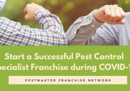 Start A Successful Pest Control Specialist Franchise During COVID-19