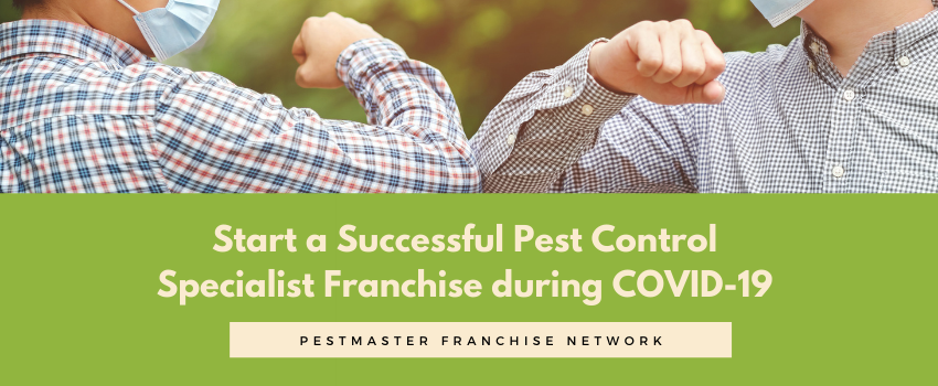 Start A Successful Pest Control Specialist Franchise During COVID-19